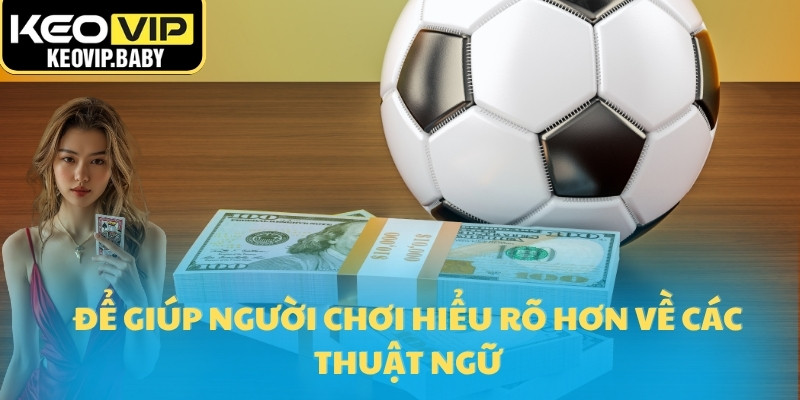 Cách Soi Tỷ Lệ Kèo Rung Chính Xác Khi Xem Live 2025 2 Để giúp người chơi hiểu rõ hơn về các thuật ngữ