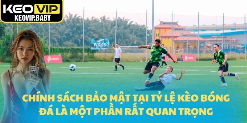 Chính Sách Bảo Mật Tại Tỷ Lệ Kèo Bóng Đá An Toàn 2025 3 Chính sách bảo mật tại tỷ lệ kèo bóng đá là một phần rất quan trọng