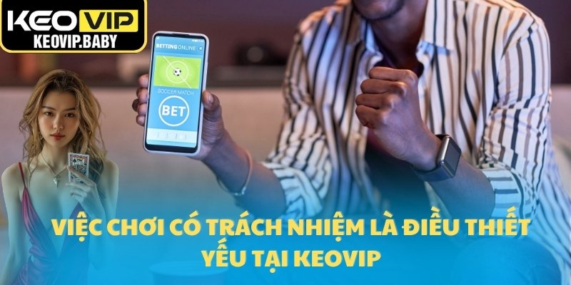 Chơi Có Trách Nhiệm 2025 Khi Tham Gia Cá Cược Tại Keovip 1 Việc chơi có trách nhiệm là điều thiết yếu tại Keovip
