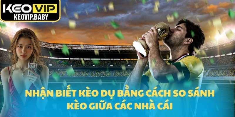 Cách Phát Hiện Kèo Dụ Qua Tỷ Lệ Kèo Bóng Đá 3 Nhận biết kèo dụ bằng cách so sánh kèo giữa các nhà cái