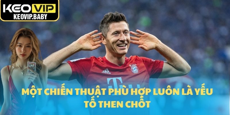 Kết quả 3 Một chiến thuật phù hợp luôn là yếu tố then chốt