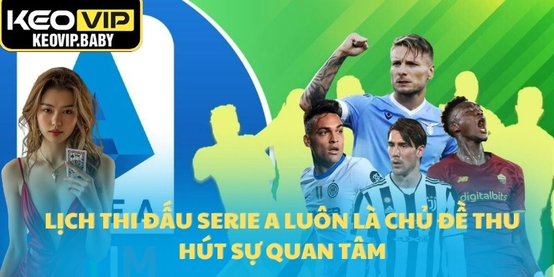 Lịch Thi Đấu Serie A Mới Nhất Keovip Cập Nhật 2025 1 Lịch thi đấu Serie A luôn là chủ đề thu hút sự quan tâm