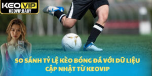 So sánh tỷ lệ kèo bóng đá
