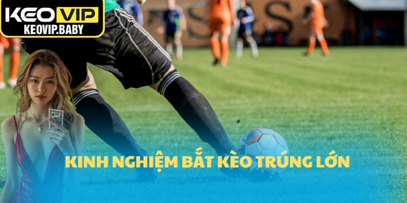 Cách Dùng Tỷ Lệ Kèo Để Soi Kèo Bóng Đá Hiệu Quả 3 Kinh nghiệm bắt kèo trúng lớn