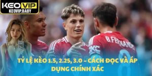 Tỷ lệ kèo 1.5, 2.25, 3.0