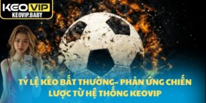 Tỷ Lệ Kèo Bất Thường