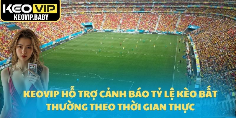 Tỷ Lệ Kèo Bất Thường – Phản Ứng Chiến Lược Từ Hệ Thống Keovip 1 Keovip hỗ trợ cảnh báo tỷ lệ kèo bất thường theo thời gian thực
