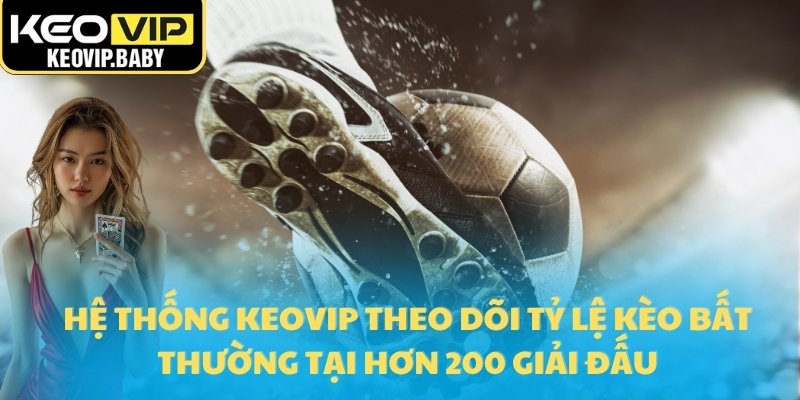 Tỷ Lệ Kèo Bất Thường – Phản Ứng Chiến Lược Từ Hệ Thống Keovip 2 Hệ thống Keovip theo dõi tỷ lệ kèo bất thường tại hơn 200 giải đấu