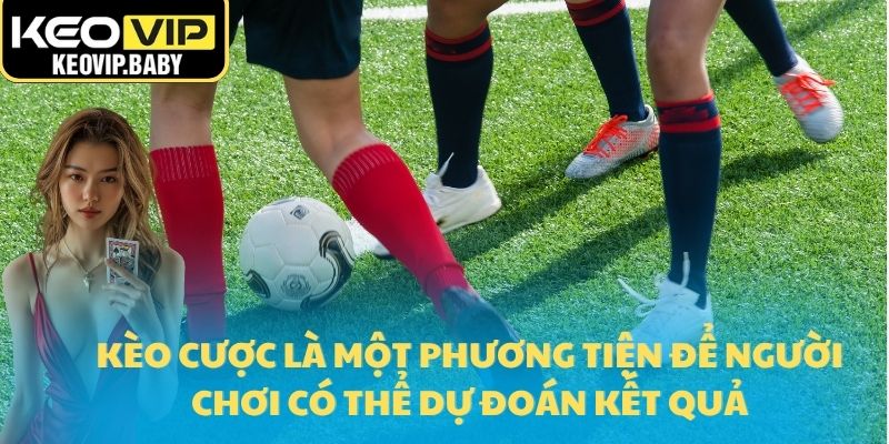 Tỷ Lệ Kèo Bóng Đá Là Gì - Cách Hiểu Đơn Giản Cho Người Mới 1 Kèo cược là một phương tiện để người chơi có thể dự đoán kết quả