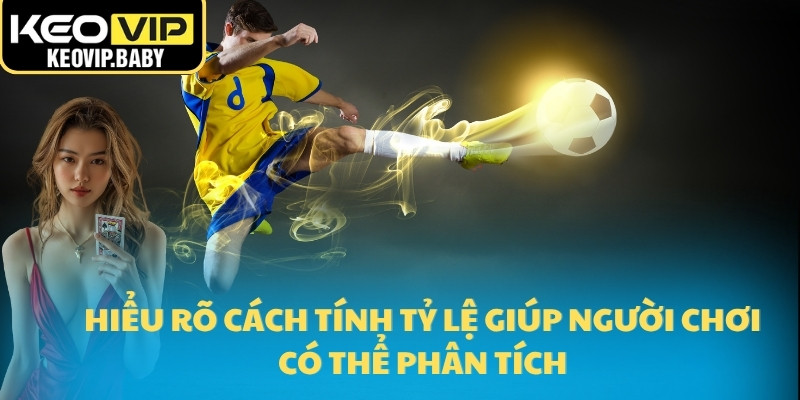 Tỷ Lệ Kèo Bóng Đá Là Gì - Cách Hiểu Đơn Giản Cho Người Mới 3 Hiểu rõ cách tính tỷ lệ giúp người chơi có thể phân tích