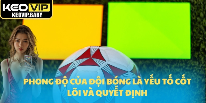 Tỷ Lệ Kèo Bóng Đá – Chìa Khóa Thành Công Mọi Cược Thủ 20 Phong độ của đội bóng là yếu tố cốt lõi và quyết định