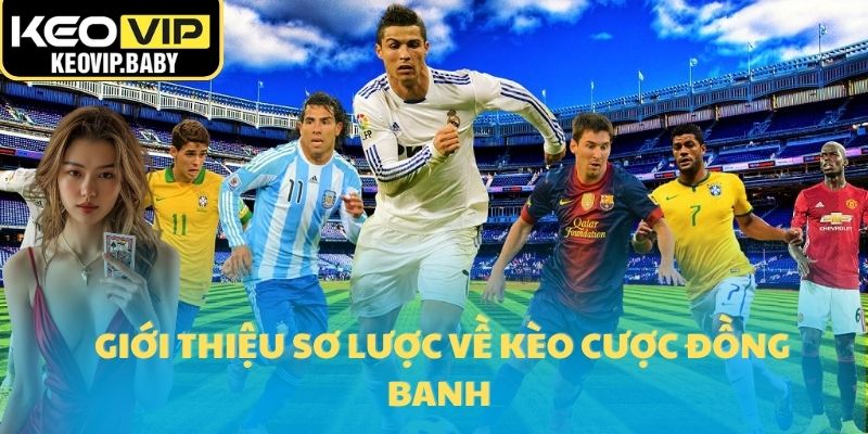 Tỷ Lệ Kèo Đồng Banh Và Cách Nhận Biết 2025 1 Giới thiệu sơ lược về kèo cược đồng banh