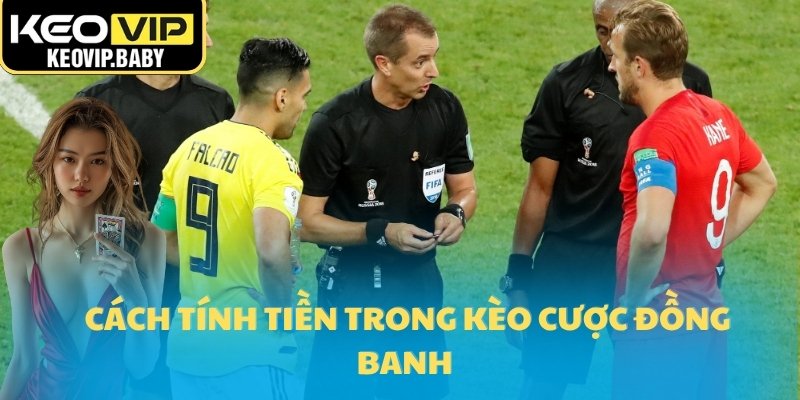 Tỷ Lệ Kèo Đồng Banh Và Cách Nhận Biết 2025 2 Cách tính tiền trong kèo cược đồng banh