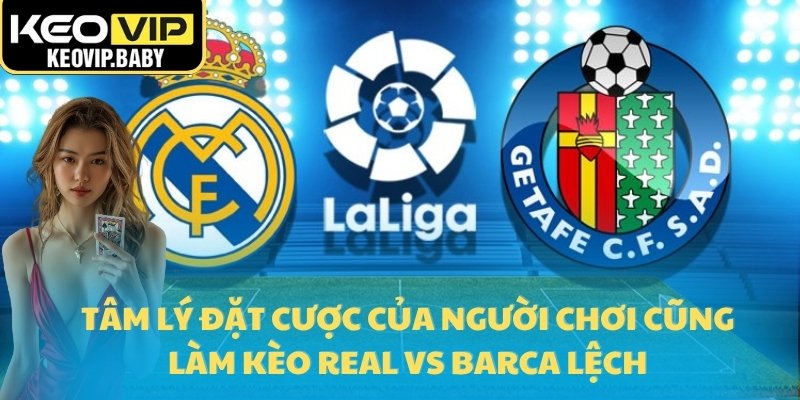 Tỷ Lệ Kèo La Liga – Soi Kèo Real Madrid Vs Barca Hôm Nay 2 Tâm lý đặt cược của người chơi cũng làm kèo Real vs Barca lệch