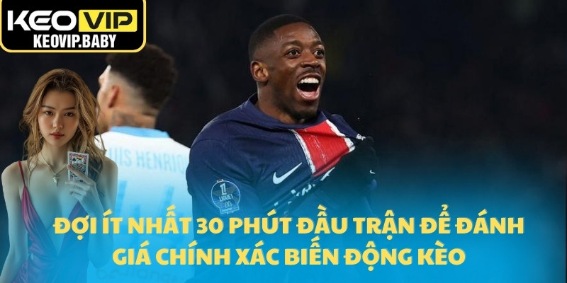 Tỷ Lệ Kèo Ligue 1 - Psg Vs Marseille Hôm Nay Tại Keovip 3 Đợi ít nhất 30 phút đầu trận để đánh giá chính xác biến động kèo