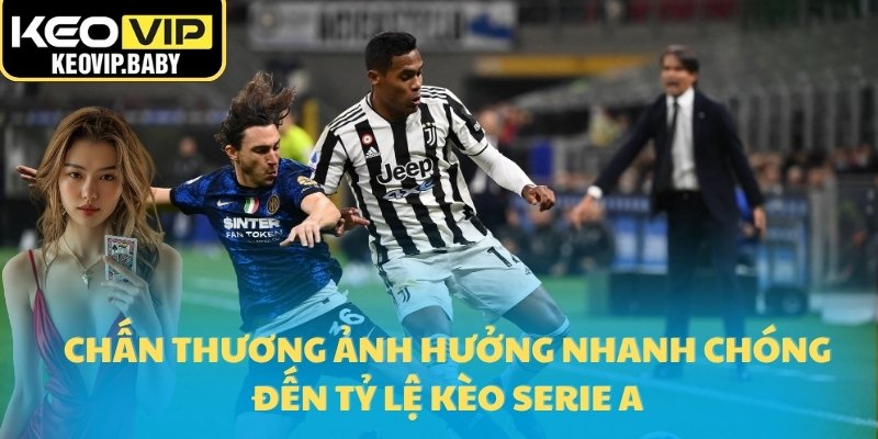 Tỷ Lệ Kèo Serie A Trận Inter Milan Và Juventus Mới Nhất 2 Chấn thương ảnh hưởng nhanh chóng đến tỷ lệ kèo Serie A