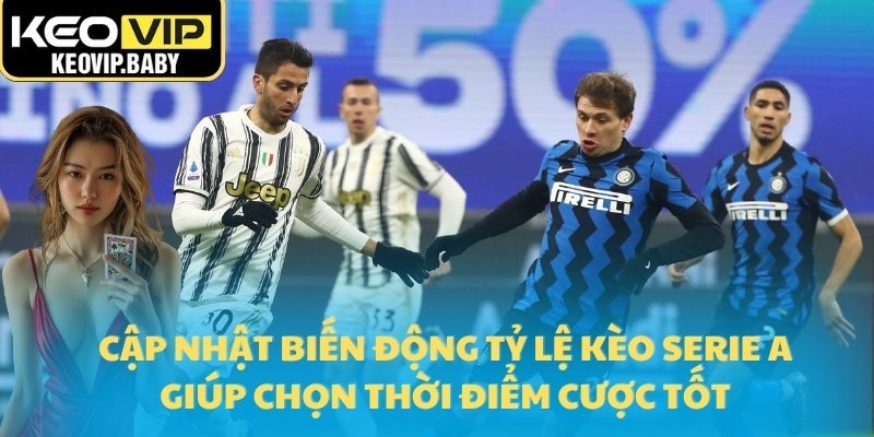Tỷ Lệ Kèo Serie A Trận Inter Milan Và Juventus Mới Nhất 3 Cập nhật biến động tỷ lệ kèo Serie A giúp chọn thời điểm cược tốt