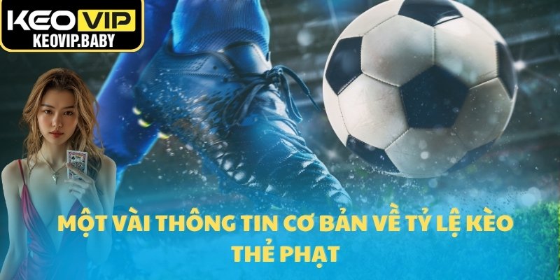 Tỷ Lệ Kèo Thẻ Phạt – Cách Đọc Và Dự Đoán Đúng 2025 1 Một vài thông tin cơ bản về tỷ lệ kèo thẻ phạt