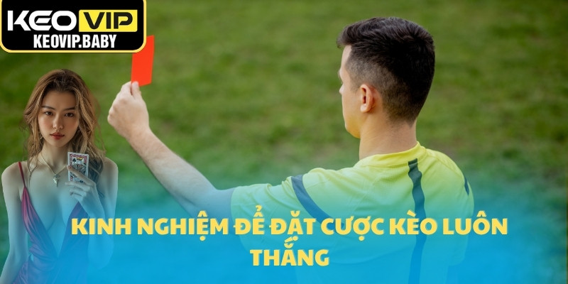 Tỷ Lệ Kèo Thẻ Phạt – Cách Đọc Và Dự Đoán Đúng 2025 3 Kinh nghiệm để đặt cược kèo luôn thắng