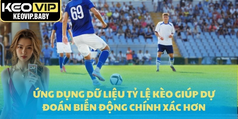Ứng Dụng Dữ Liệu Tỷ Lệ Kèo Nâng Cao Hiệu Quả Cá Cược 1 Ứng dụng dữ liệu tỷ lệ kèo giúp dự đoán biến động chính xác hơn
